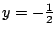 $ y = -\frac{1}{2}$
