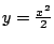 $ y = \frac{x^2}{2}$