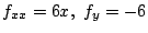 $\displaystyle f_{xx} = 6x,  f_{y} = -6 $