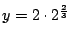 $ y = 2\cdot2^{\frac{2}{3}}$