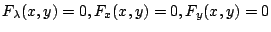 $\displaystyle F_{\lambda}(x,y) = 0, F_{x}(x,y) = 0, F_{y}(x,y) = 0$