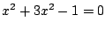 $ x^2 + 3x^2 - 1 = 0$