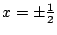 $ x = \pm \frac{1}{2}$