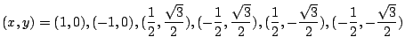 $\displaystyle (x,y) = (1,0),(-1,0),(\frac{1}{2},\frac{\sqrt{3}}{2}),(-\frac{1}{...
...rt{3}}{2}),(\frac{1}{2},-\frac{\sqrt{3}}{2}),(-\frac{1}{2},-\frac{\sqrt{3}}{2})$