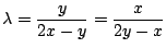 $\displaystyle \lambda = \frac{y}{2x-y} = \frac{x}{2y-x} $