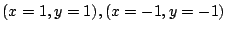 $ (x = 1, y= 1),(x = -1, y = -1)$