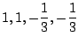 $\displaystyle 1,1,-\frac{1}{3},-\frac{1}{3}$