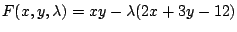 $ F(x,y,\lambda) = xy - \lambda(2x + 3y - 12)$