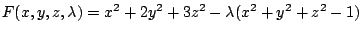 $ F(x,y,z,\lambda) = x^2 + 2y^2 + 3z^2 - \lambda(x^2 + y^2 + z^2 - 1)$