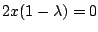 $ 2x(1-\lambda)=0$