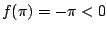 $ f(\pi) = - \pi < 0$