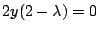 $ 2y(2 - \lambda) = 0$