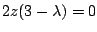 $ 2z(3-\lambda) = 0$