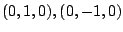 $ (0,1,0), (0,-1,0)$