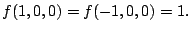 $\displaystyle f(1,0,0) = f(-1,0,0) = 1.$