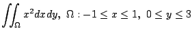 $ \displaystyle{\iint_{\Omega}x^2 dxdy,  \Omega: -1 \leq x \leq 1,  0 \leq y \leq 3}$
