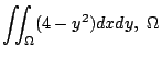 $ \displaystyle{\iint_{\Omega}(4 - y^2) dxdy,  \Omega}$