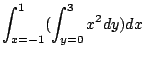 $\displaystyle \int_{x=-1}^{1}(\int_{y=0}^{3}x^2 dy)dx$