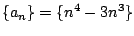 $ \displaystyle{\{a_{n}\} = \{n^4 - 3n^3\}}$