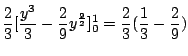 $\displaystyle \frac{2}{3}[\frac{y^3}{3} - \frac{2}{9}y^{\frac{9}{2}}]_{0}^{1} = \frac{2}{3}(\frac{1}{3} - \frac{2}{9})$