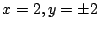 $ x = 2, y = \pm 2$