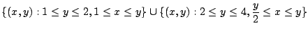 $\displaystyle \{(x,y) : 1 \leq y \leq 2, 1 \leq x \leq y\} \cup \{(x,y) : 2 \leq y \leq 4, \frac{y}{2} \leq x \leq y\}$