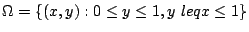 $\displaystyle \Omega = \{(x,y) : 0 \leq y \leq 1, y  leq x \leq 1\}$