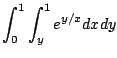 $\displaystyle \int_{0}^{1}\int_{y}^{1}e^{y/x} dx dy$