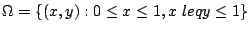 $\displaystyle \Omega = \{(x,y) : 0 \leq x \leq 1, x  leq y \leq 1\}$