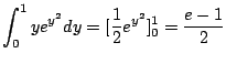 $\displaystyle \int_{0}^{1}ye^{y^{2}} dy = [\frac{1}{2}e^{y^2}]_{0}^{1} = \frac{e-1}{2}$