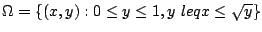 $\displaystyle \Omega = \{(x,y) : 0 \leq y \leq 1, y  leq x \leq \sqrt{y}\}$