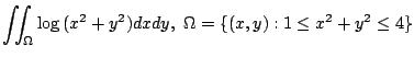 $ \displaystyle{\iint_{\Omega}\log{(x^2+y^2)}dxdy,  \Omega = \{(x,y) : 1 \leq x^2 + y^2 \leq 4\}}$