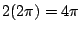 $\displaystyle 2(2\pi) = 4\pi$