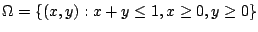 $\displaystyle \Omega = \{(x,y) : x+y \leq 1, x \geq 0, y \geq 0 \}$