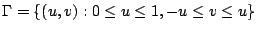 $\displaystyle \Gamma = \{(u,v) : 0 \leq u \leq 1, - u \leq v \leq u\}$