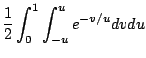 $\displaystyle \frac{1}{2}\int_{0}^{1}\int_{-u}^{u}e^{-v/u}dvdu$