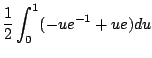 $\displaystyle \frac{1}{2}\int_{0}^{1}(-ue^{-1} + ue)du$