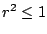 $ r^2 \leq 1$