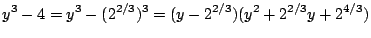 $\displaystyle y^{3} - 4 = y^{3} - (2^{2/3})^{3} = (y - 2^{2/3})(y^{2} + 2^{2/3}y + 2^{4/3})$