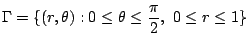 $\displaystyle \Gamma = \{(r,\theta) : 0 \leq \theta \leq \frac{\pi}{2},  0 \leq r \leq 1\}$