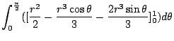 $\displaystyle \int_{0}^{\frac{\pi}{2}}([\frac{r^2}{2} - \frac{r^3 \cos{\theta}}{3} - \frac{2r^3 \sin{\theta}}{3}]_{0}^{1}) d\theta$