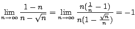 $ \displaystyle{\lim_{n \to \infty}\frac{1 - n}{n - \sqrt{n}} = \lim_{n \to \infty}\frac{n(\frac{1}{n} - 1)}{n(1 - \frac{\sqrt{n}}{n})} = -1}$