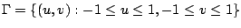 $\displaystyle \Gamma = \{(u,v) : -1 \leq u \leq 1, -1 \leq v \leq 1\}$