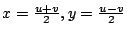 $ x = \frac{u+v}{2}, y = \frac{u-v}{2}$