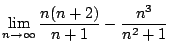 $\displaystyle \lim_{n \to \infty}\frac{n(n+2)}{n+1} - \frac{n^3}{n^2 + 1}$