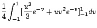 $\displaystyle \frac{1}{4}\int_{-1}^{1}[\frac{u^3}{3}e^{-v} + uv^2 e^{-v}]_{-1}^{1} dv$
