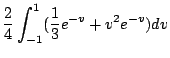 $\displaystyle \frac{2}{4}\int_{-1}^{1}(\frac{1}{3}e^{-v} + v^2e^{-v})dv$