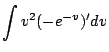 $\displaystyle \int{v^2 (-e^{-v})'}dv$