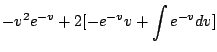 $\displaystyle -v^2 e^{-v} + 2[-e^{-v}v + \int{e^{-v}}dv]$