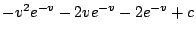 $\displaystyle -v^2 e^{-v} - 2v e^{-v} -2e^{-v} + c$